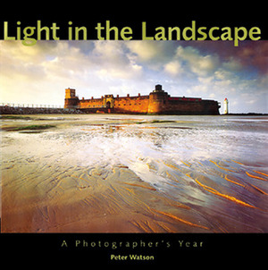 Light in the Landscape: A Photographer's Year by Peter Watson