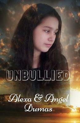 Unbullied by Angel Dumas, Alexa Dumas