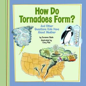 How Do Tornadoes Form?: And Other Questions Kids Have about Weather by Suzanne Slade