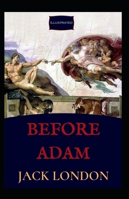 Before Adam Illustrated by Jack London