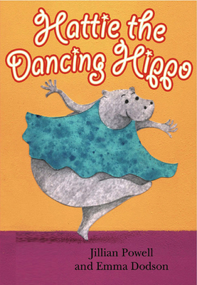 Hattie the Dancing Hippo by Jillian Powell