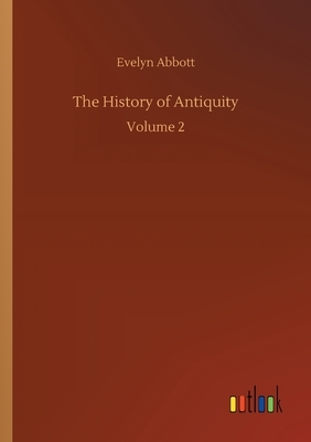 The History of Antiquity: Volume 2 by Evelyn Abbott