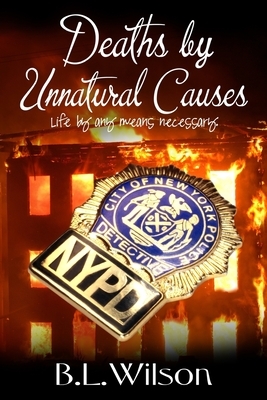 Deaths by Unnatural Causes: life by any means necessary by B. L. Wilson