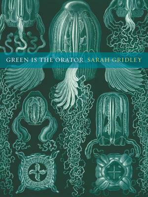 Green Is the Orator by Sarah Gridley