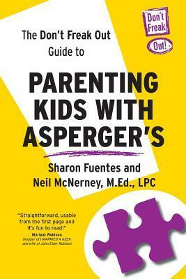 The Don't Freak Out Guide To Parenting Kids With Asperger's by Neil McNerney, Sharon Fuentes