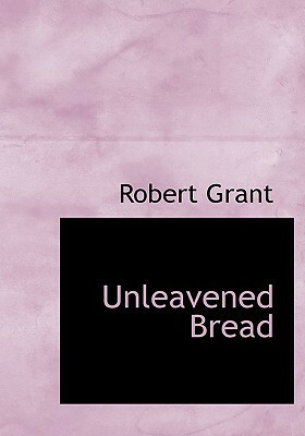 Unleavened Bread by Robert Grant