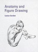 Anatomy and Figure Drawing by Louise Gordon