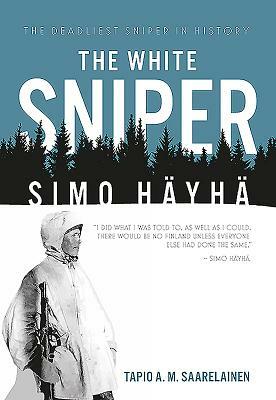 The White Sniper: Simo Häyhä by Tapio Saarelainen