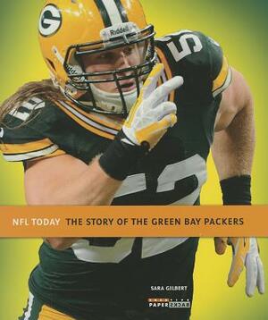 The Story of the Green Bay Packers by Sara Gilbert