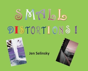 Small Distortions: A Coffee Table Book by Jen Selinsky by Jen Selinsky