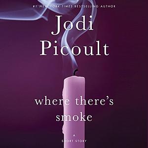 Where There's Smoke by Jodi Picoult