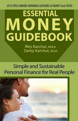Essential Money Guidebook: Simple and Sustainable Personal Finance for Real People by Wesley Karchut, Darby Karchut
