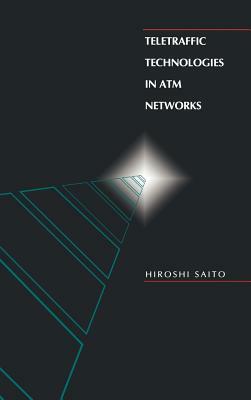 Teletraffic Technologies in ATM Networks by Hiroshi Saito