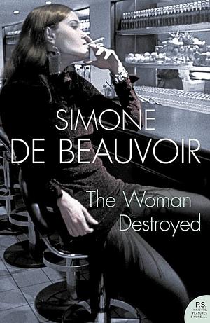 The Woman Destroyed by Simone de Beauvoir, Simone de Beauvoir