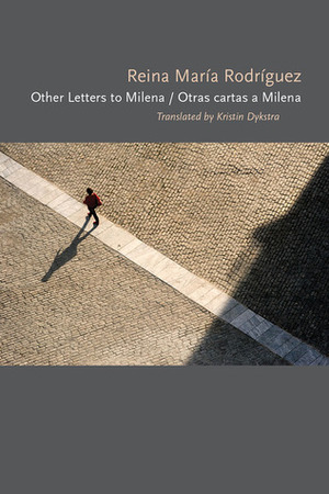 Other Letters to Milena / Otras cartas a Milena by Reina María Rodríguez, Kristin Dykstra