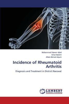 Incidence of Rheumatoid Arthritis by Anjum Aftab Ahmad, Iqbal Muhammad Naeem, Naeem Azka