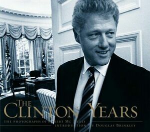 The Clinton Years: The Photographs of Robert McNeely by Robert McNeely