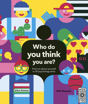 Who Do You Think You Are?: Find Out about Yourself in 20 Psychology Tests by Alice Harman