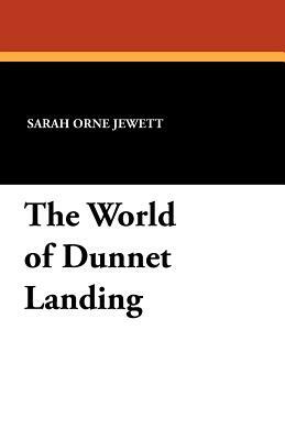 The World of Dunnet Landing by Sarah Orne Jewett