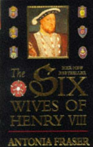 The Six Wives of Henry VIII by Antonia Fraser