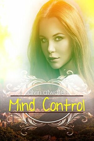 Mind Control: Episodes 1-7 by Alvin Atwater