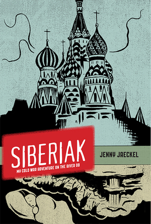 Siberiak: My Cold War Adventure on the River Ob by Jenny Jaeckel