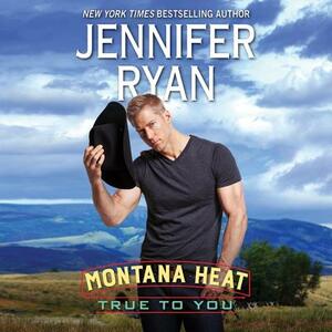 Montana Heat: True to You by Jennifer Ryan