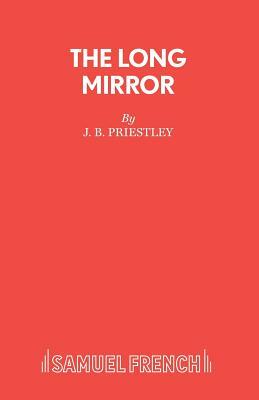 The Long Mirror by J.B. Priestley