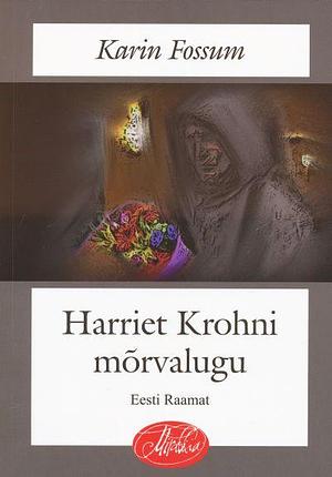 Harriet Krohni mõrvalugu by Karin Fossum