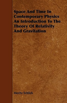 Space And Time In Contemporary Physics An Introduction To The Theory Of Relativity And Gravitation by Moritz Schlick