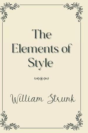 The Elements of Style: Elegance Premium Edition by William Strunk Jr., William Strunk Jr.