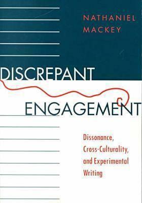 Discrepant Engagement: Dissonance, Cross-Culturality, and Experimental Writing by Nathaniel Mackey