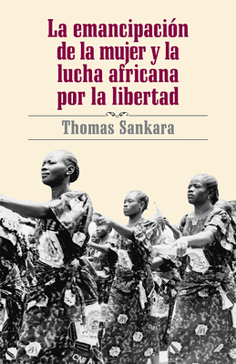 La Emancipación de la Mujer Y La Lucha Africana Por La Libertad by Thomas Sankara