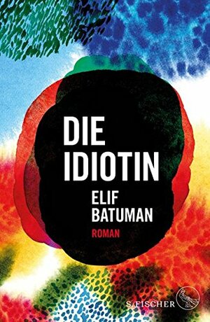 Die Idiotin by Elif Batuman