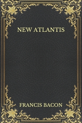 New Atlantis by Francis Bacon