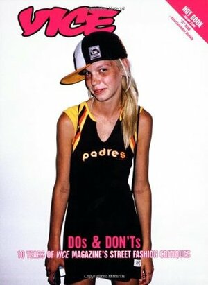 Vice DOs & DON'Ts: 10 Years of Vice Magazine's Street Fashion Critiques by Gavin McInnes, Suroosh Alvi, Shane Smith