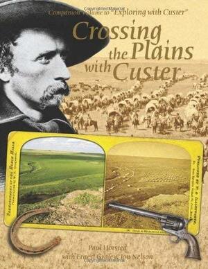 Crossing the Plains with Custer by Jon Nelson, Paul Horsted