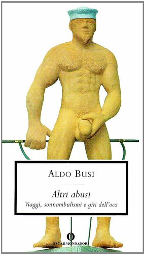 Altri abusi: Viaggi, sonnambulismi e giri dell'oca by Aldo Busi