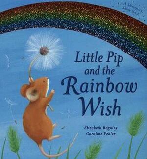 Little Pip and the Rainbow Wish by Caroline Peddler, Elizabeth Baguley