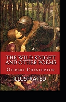 The Wild Knight And Other Poems Illustrated by G.K. Chesterton