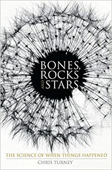 Huesos, piedras y estrellas: La datación científica del pasado by Chris Turney