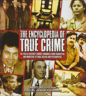 Encyclopedia Of True Crime by Charlotte Greig, Paul Roland, Jo Durden-Smith