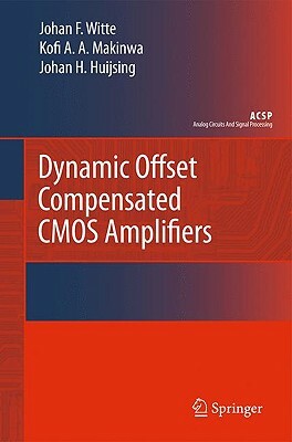Dynamic Offset Compensated CMOS Amplifiers by Frerik Witte, Johan Huijsing, Kofi Makinwa