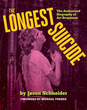 The Longest Suicide: The Authorized Biography of Art Bergmann by Michael Turner