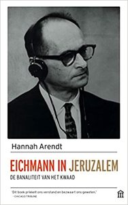 Eichmann in Jeruzalem: de banaliteit van het kwaad by Hannah Arendt