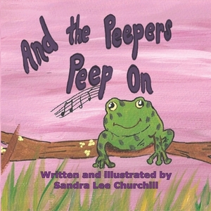 And the Peepers Peep On by Sandra Lee Churchill