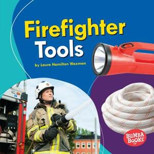 Firefighter Tools by Laura Hamilton Waxman