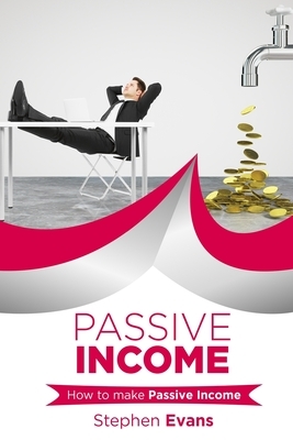 Passive Income: How to make Passive Income by Stephen Evans