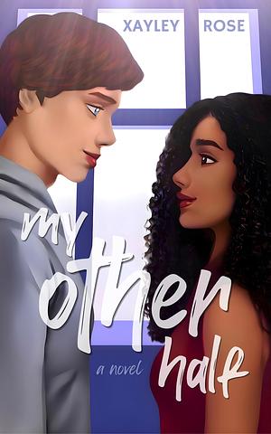 My Other Half by Xayley Rose, Xayley Rose