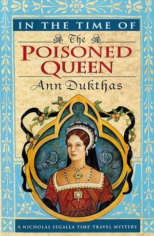 In the Time of the Poisoned Queen by Ann Dukthas